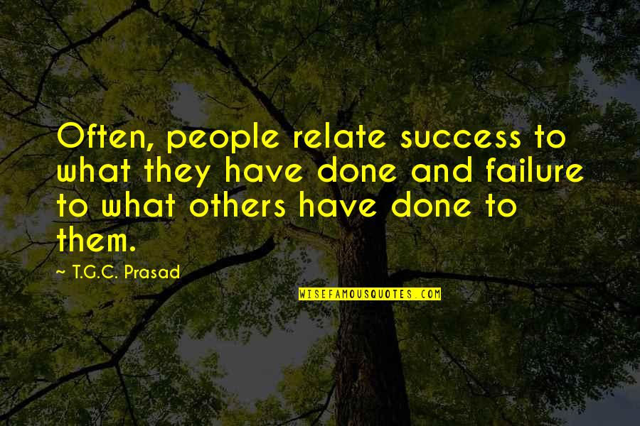 Prasad Quotes By T.G.C. Prasad: Often, people relate success to what they have