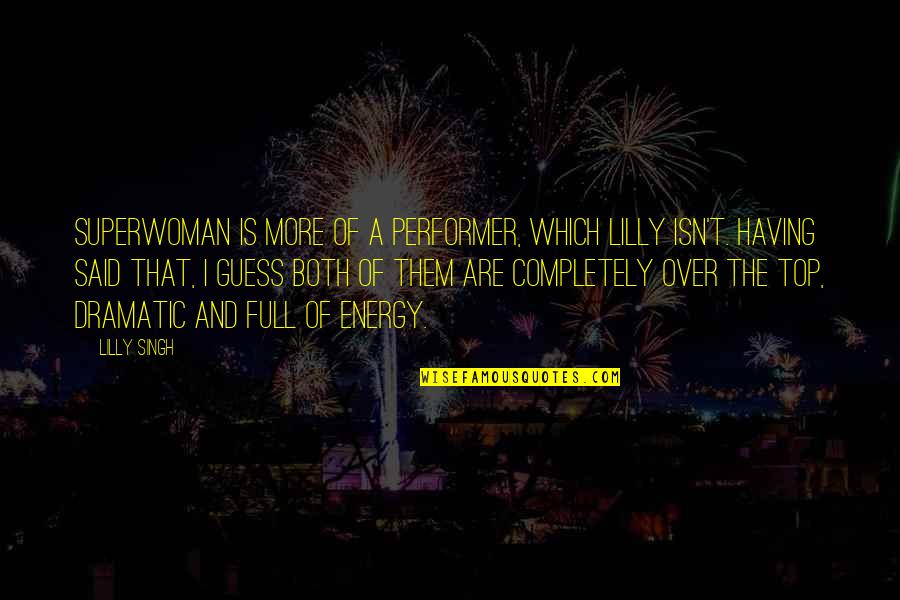 Prasada In Home Quotes By Lilly Singh: Superwoman is more of a performer, which Lilly Prasada In Home Quotes By Lilly Singh: Superwoman is more of a performer, which Lilly