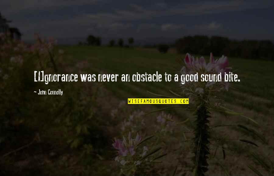 Prasais Quotes By John Connolly: [I]gnorance was never an obstacle to a good