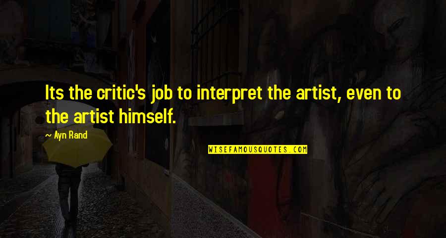 Prasangka Maksud Quotes By Ayn Rand: Its the critic's job to interpret the artist,