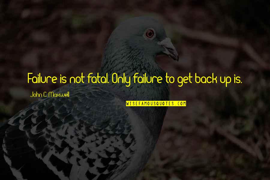 Prasanna Baddewithana Quotes By John C. Maxwell: Failure is not fatal. Only failure to get Prasanna Baddewithana Quotes By John C. Maxwell: Failure is not fatal. Only failure to get