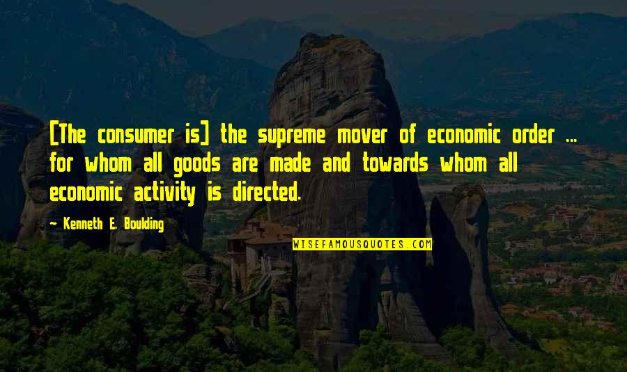 Prasanna Sujit Quotes By Kenneth E. Boulding: [The consumer is] the supreme mover of economic