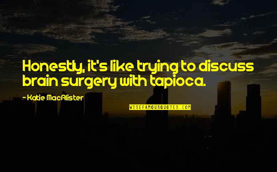 Prasanta Dey Quotes By Katie MacAlister: Honestly, it's like trying to discuss brain surgery Prasanta Dey Quotes By Katie MacAlister: Honestly, it's like trying to discuss brain surgery