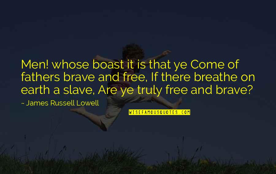 Prasarn Md Quotes By James Russell Lowell: Men! whose boast it is that ye Come
