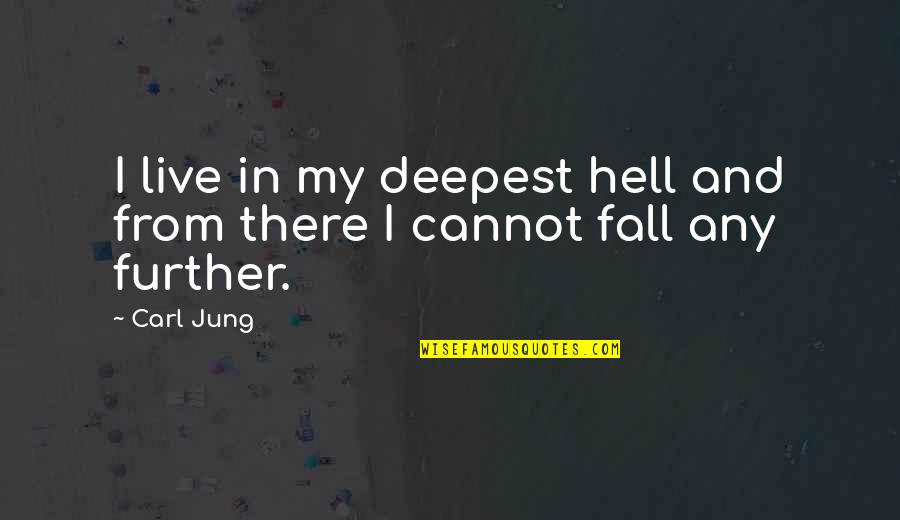 Prasch Church Quotes By Carl Jung: I live in my deepest hell and from