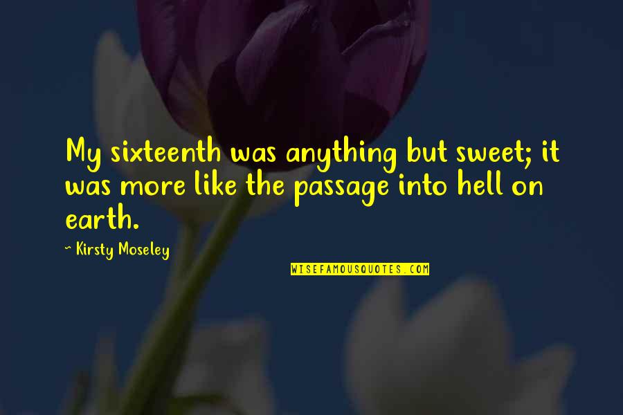 Praseetha Nadan Quotes By Kirsty Moseley: My sixteenth was anything but sweet; it was