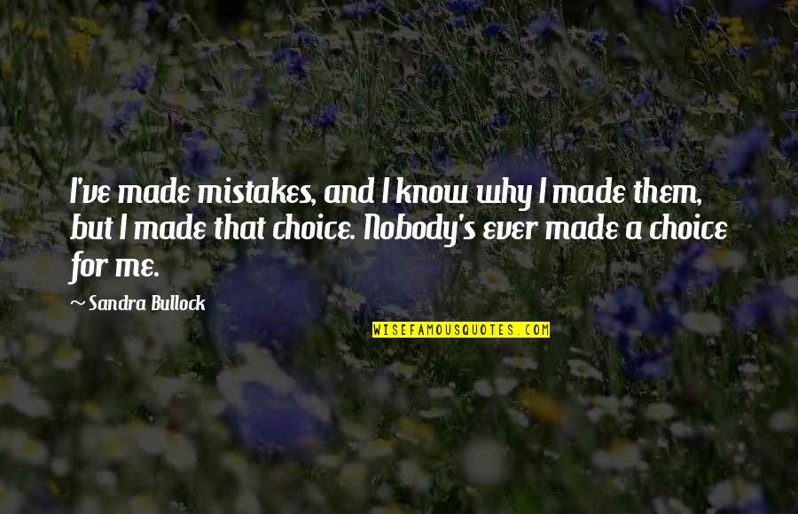 Prashansa Basu Quotes By Sandra Bullock: I've made mistakes, and I know why I