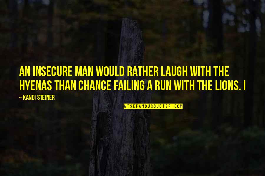 Prasher Anuj Quotes By Kandi Steiner: An insecure man would rather laugh with the
