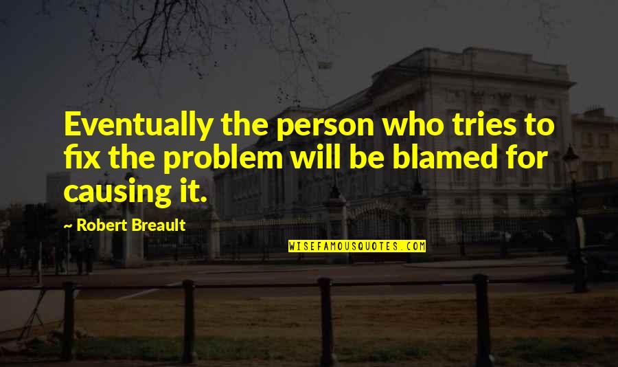 Prasinos Quotes By Robert Breault: Eventually the person who tries to fix the