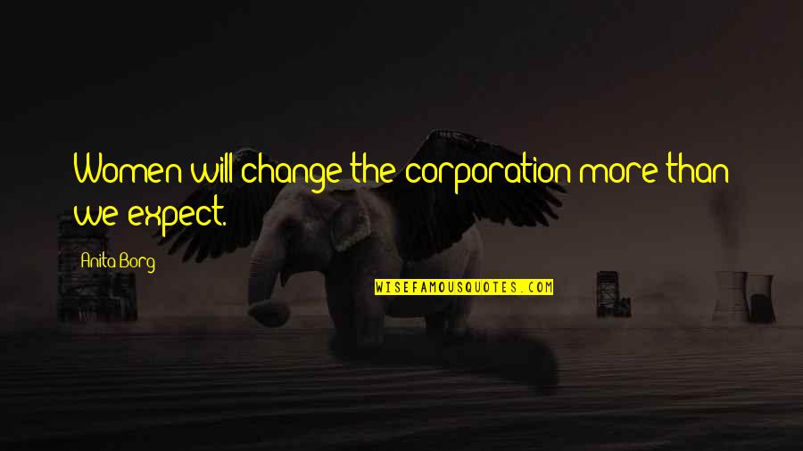 Prasmanan Quotes By Anita Borg: Women will change the corporation more than we