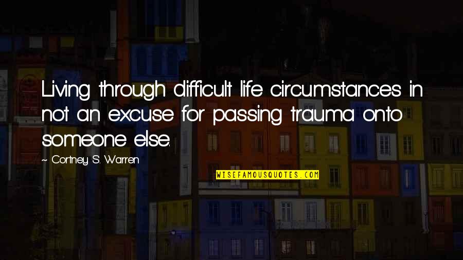 Prasmanan Quotes By Cortney S. Warren: Living through difficult life circumstances in not an Prasmanan Quotes By Cortney S. Warren: Living through difficult life circumstances in not an