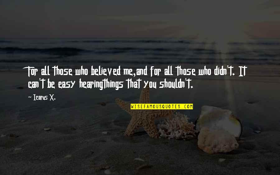 Prasmanan Quotes By Icarus X.: For all those who believed me,and for all Prasmanan Quotes By Icarus X.: For all those who believed me,and for all