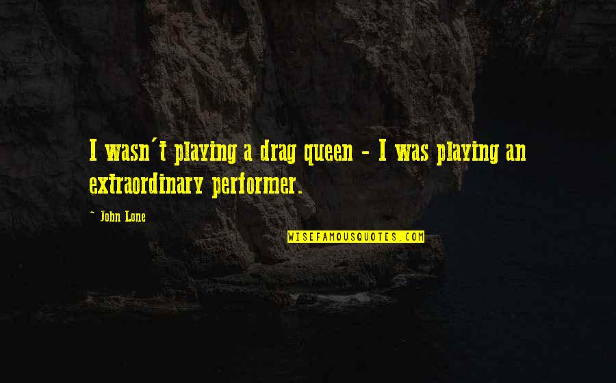 Prasmanan Quotes By John Lone: I wasn't playing a drag queen - I