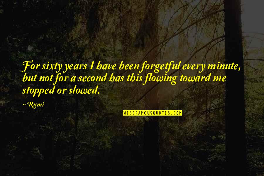 Prassas Quotes By Rumi: For sixty years I have been forgetful every