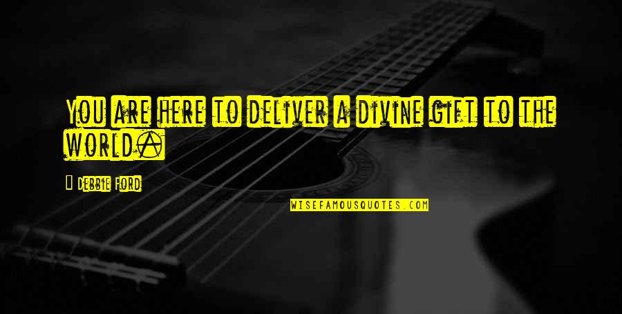 Prastara Perfume Quotes By Debbie Ford: You are here to deliver a divine gift Prastara Perfume Quotes By Debbie Ford: You are here to deliver a divine gift