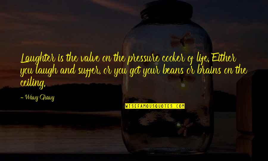 Prastara Perfume Quotes By Wavy Gravy: Laughter is the valve on the pressure cooker