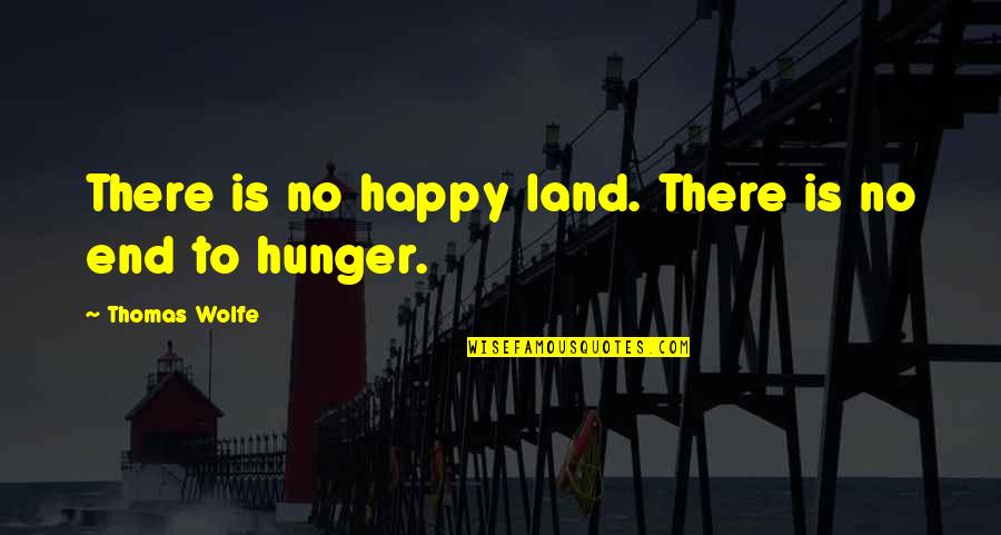Prasten Quotes By Thomas Wolfe: There is no happy land. There is no Prasten Quotes By Thomas Wolfe: There is no happy land. There is no