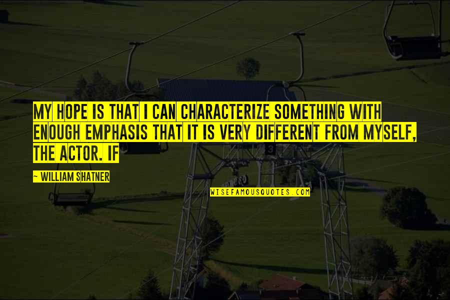 Prasten Quotes By William Shatner: My hope is that I can characterize something Prasten Quotes By William Shatner: My hope is that I can characterize something