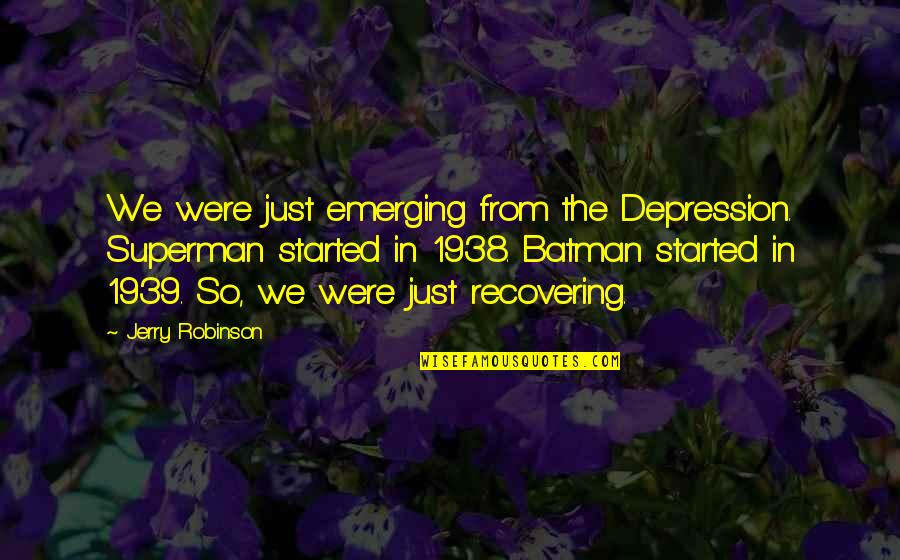 Prasthanam Movie Quotes By Jerry Robinson: We were just emerging from the Depression. Superman