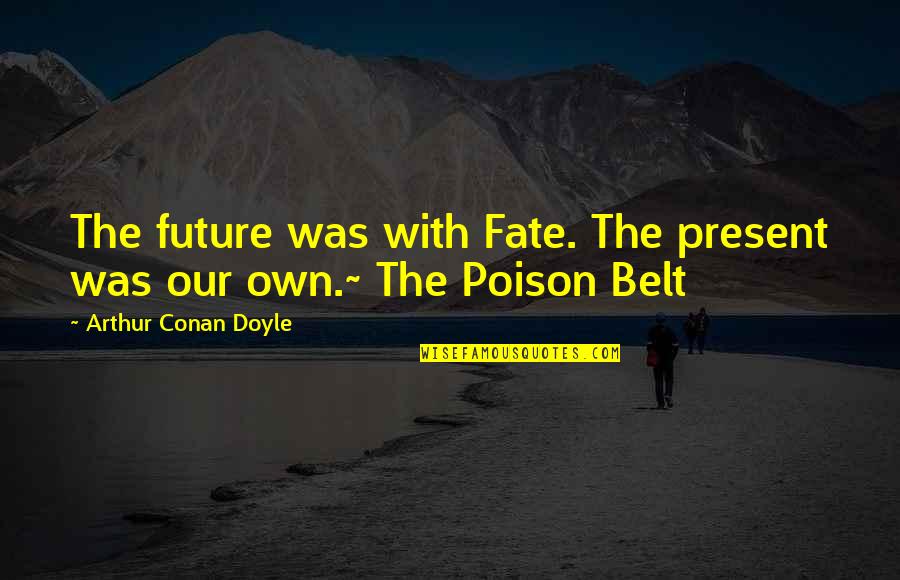 Prastost Quotes By Arthur Conan Doyle: The future was with Fate. The present was Prastost Quotes By Arthur Conan Doyle: The future was with Fate. The present was