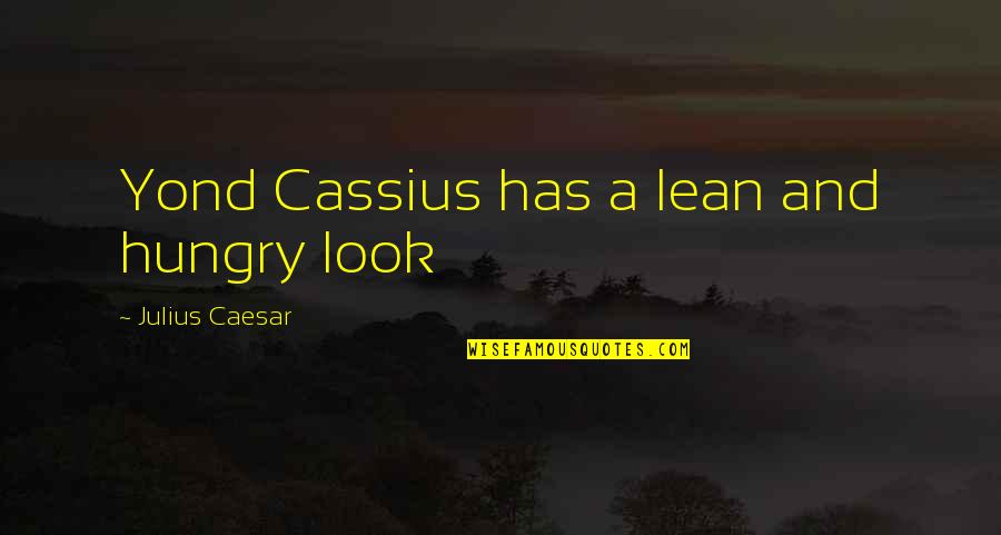Prata Quotes By Julius Caesar: Yond Cassius has a lean and hungry look Prata Quotes By Julius Caesar: Yond Cassius has a lean and hungry look