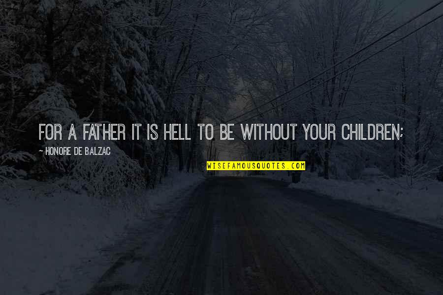 Pratap Quotes By Honore De Balzac: For a father it is hell to be