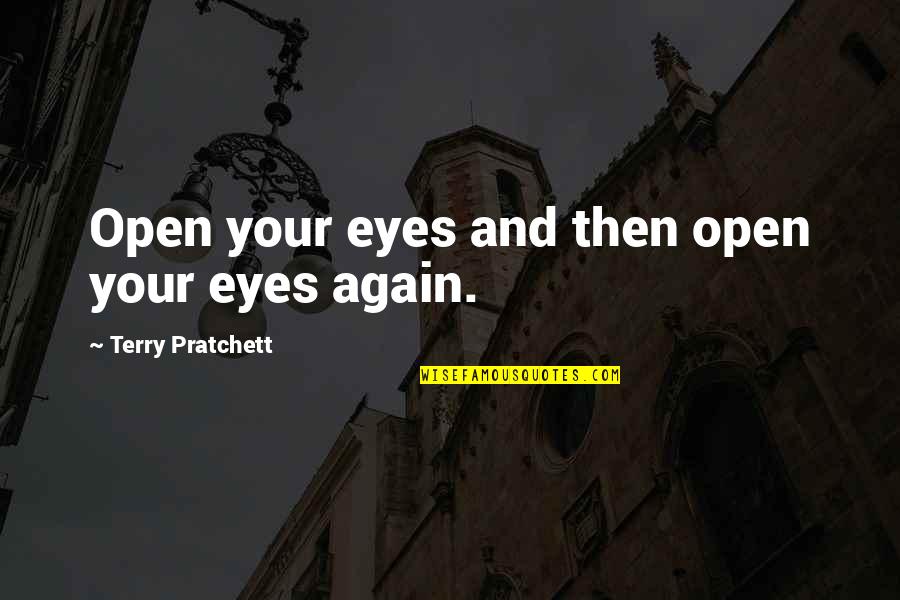 Pratchett Discworld Quotes By Terry Pratchett: Open your eyes and then open your eyes Pratchett Discworld Quotes By Terry Pratchett: Open your eyes and then open your eyes