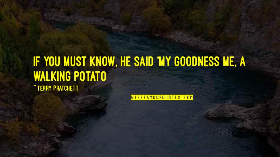 Pratchett Discworld Quotes By Terry Pratchett: If you must know, he said 'my goodness Pratchett Discworld Quotes By Terry Pratchett: If you must know, he said 'my goodness