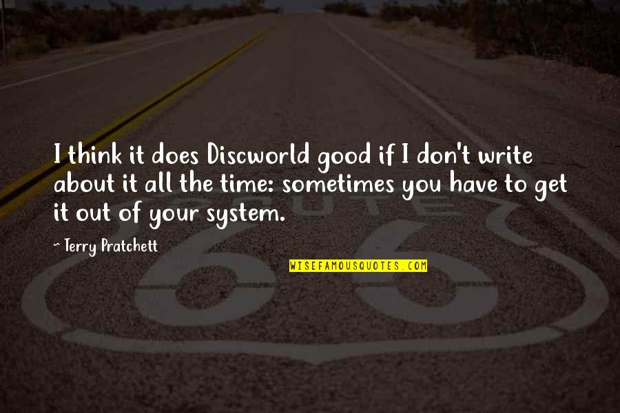 Pratchett Discworld Quotes By Terry Pratchett: I think it does Discworld good if I Pratchett Discworld Quotes By Terry Pratchett: I think it does Discworld good if I