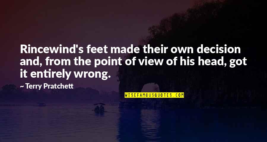 Pratchett Rincewind Quotes By Terry Pratchett: Rincewind's feet made their own decision and, from