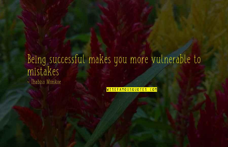 Pratchett Vetinari Quotes By Thabiso Monkoe: Being successful makes you more vulnerable to mistakes