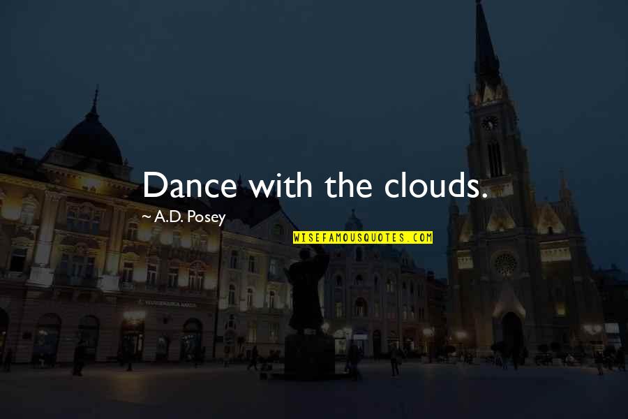 Pratchetts House Quotes By A.D. Posey: Dance with the clouds.