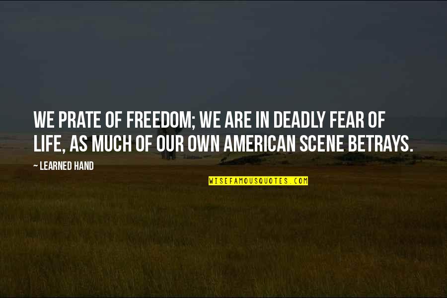 Prate Quotes By Learned Hand: We prate of freedom; we are in deadly