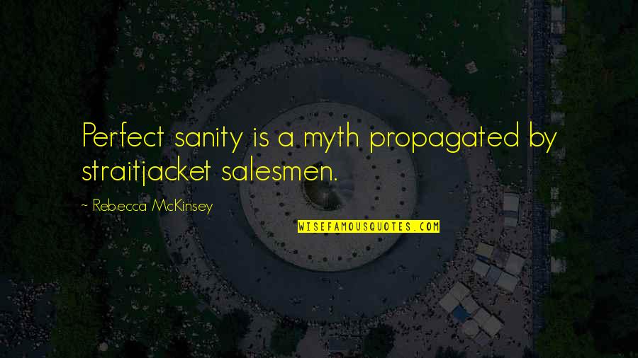 Prateek Wisteria Quotes By Rebecca McKinsey: Perfect sanity is a myth propagated by straitjacket