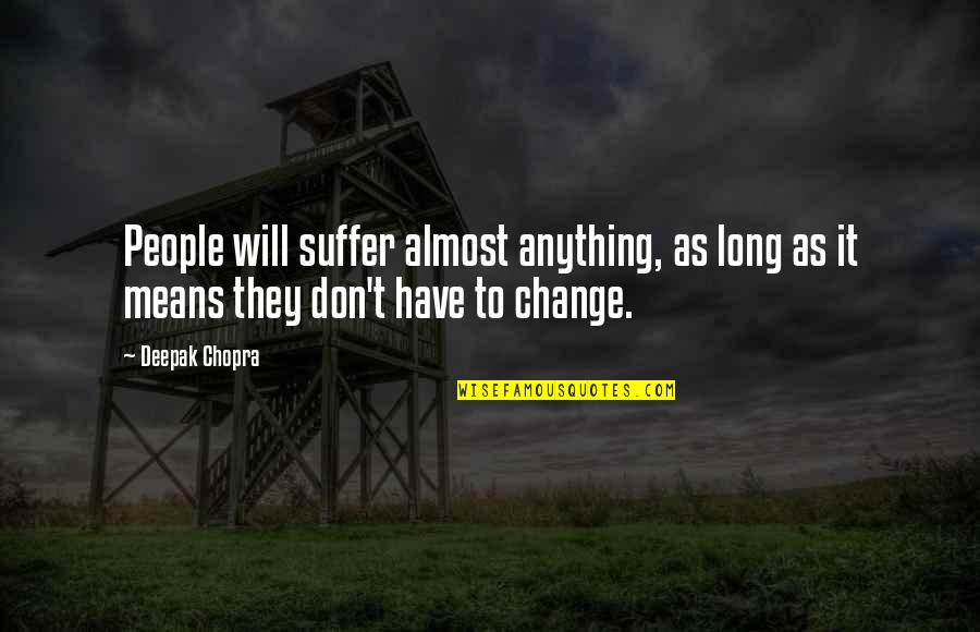 Prateleira De Mercado Quotes By Deepak Chopra: People will suffer almost anything, as long as