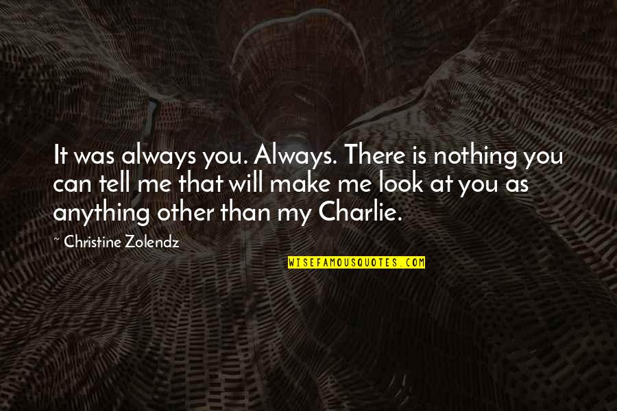 Prateleira Em Quotes By Christine Zolendz: It was always you. Always. There is nothing
