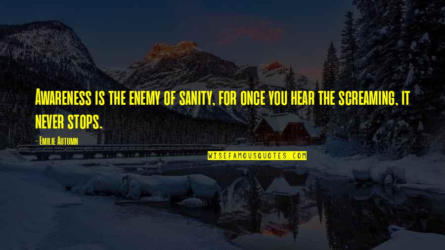 Prateleiras Ikea Quotes By Emilie Autumn: Awareness is the enemy of sanity, for once