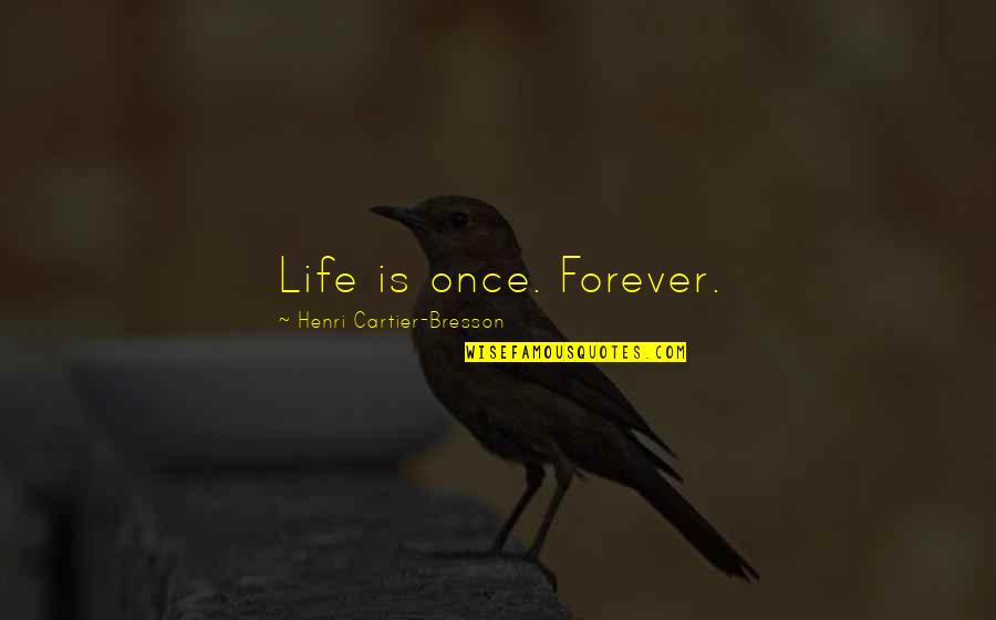 Prateleiras Para P O Quotes By Henri Cartier-Bresson: Life is once. Forever. Prateleiras Para P O Quotes By Henri Cartier-Bresson: Life is once. Forever.