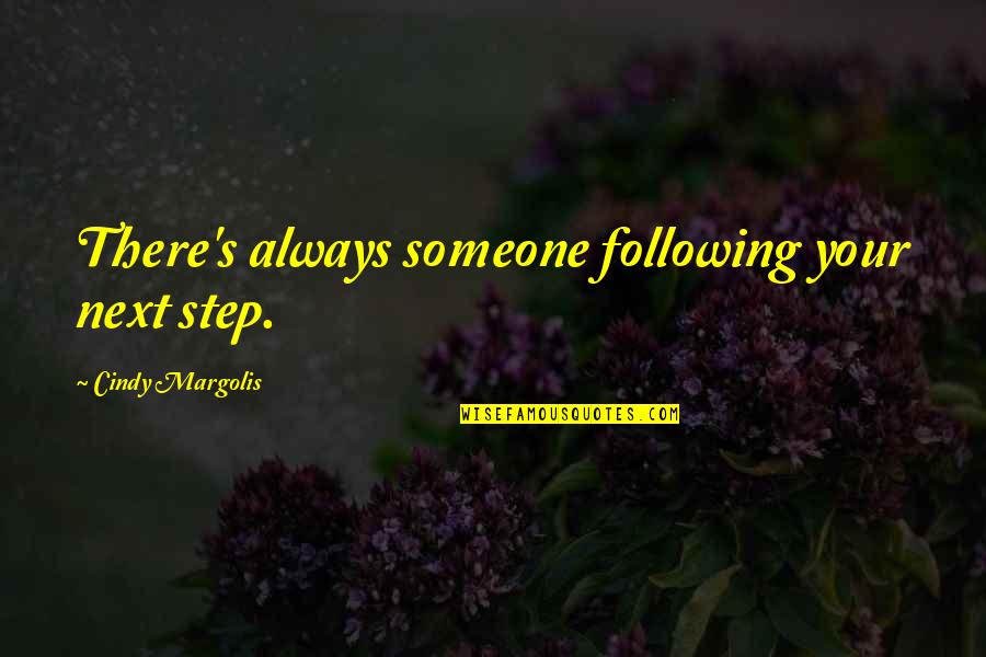 Pratella Quotes By Cindy Margolis: There's always someone following your next step. Pratella Quotes By Cindy Margolis: There's always someone following your next step.