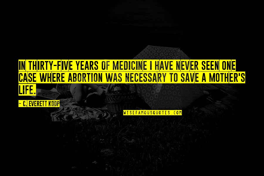 Prateria Peasant Quotes By C. Everett Koop: In thirty-five years of medicine I have never Prateria Peasant Quotes By C. Everett Koop: In thirty-five years of medicine I have never