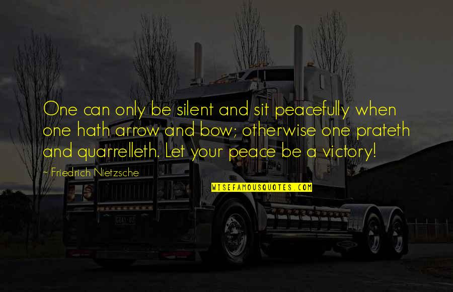 Prateth Quotes By Friedrich Nietzsche: One can only be silent and sit peacefully
