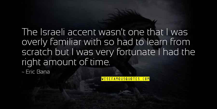 Prathama Nabi Quotes By Eric Bana: The Israeli accent wasn't one that I was