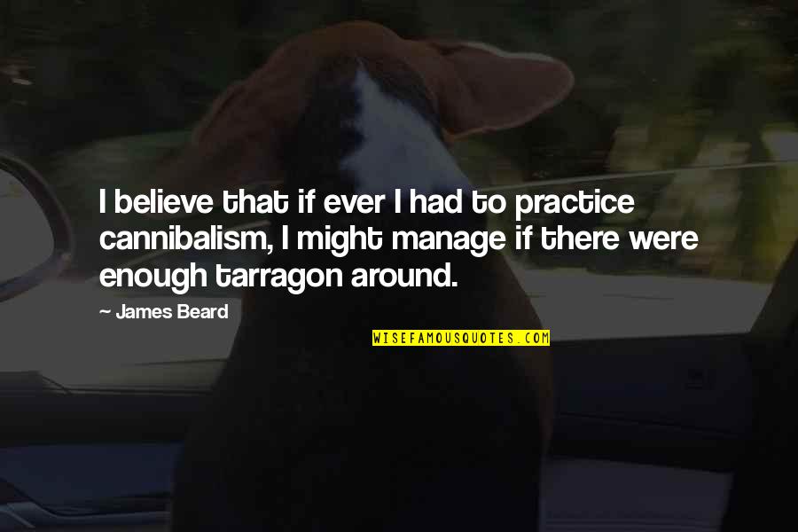 Prathama Nabi Quotes By James Beard: I believe that if ever I had to