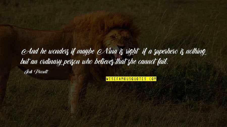 Prathama Nabi Quotes By Jodi Picoult: And he wonders if maybe Nina is right;