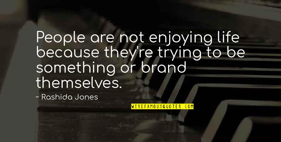 Prathap Haridoss Quotes By Rashida Jones: People are not enjoying life because they're trying Prathap Haridoss Quotes By Rashida Jones: People are not enjoying life because they're trying