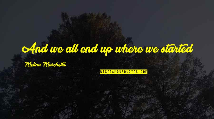 Prathapa Rudra Quotes By Melina Marchetta: And we all end up where we started