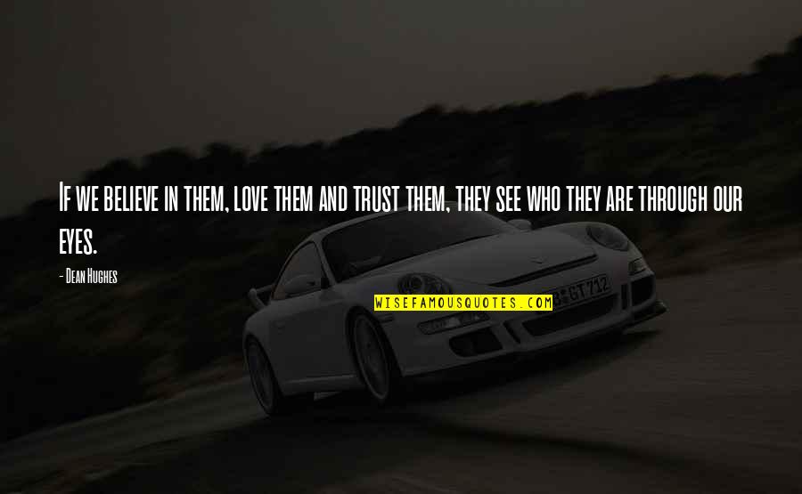Prathia Laura Quotes By Dean Hughes: If we believe in them, love them and