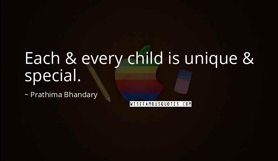 Prathima Bhandary quotes: Each & every child is unique & special.