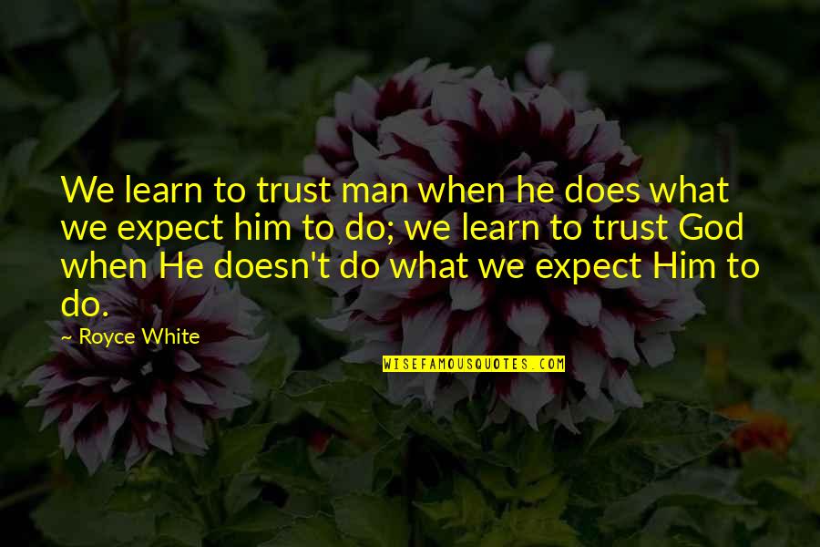 Prathmesh Name Quotes By Royce White: We learn to trust man when he does Prathmesh Name Quotes By Royce White: We learn to trust man when he does