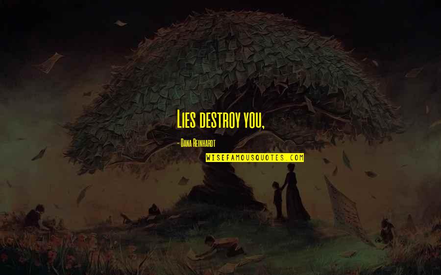 Prathmesh Sharma Quotes By Dana Reinhardt: Lies destroy you,